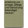 Anleitung Zur Anlage, Pflege Und Benutzung Lebendiger Hecken by Alexander Von Lengerke