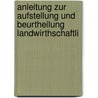 Anleitung Zur Aufstellung Und Beurtheilung Landwirthschaftli door W. Von Honstedt