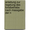 Anleitung Zur Regelung Des Forstbetriebs Nach Massgabe Der N by Gustav Wagener