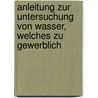 Anleitung Zur Untersuchung Von Wasser, Welches Zu Gewerblich by Wilhelm Kubel