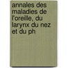 Annales Des Maladies de L'Oreille, Du Larynx Du Nez Et Du Ph door Onbekend