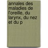Annales Des Maladies de L'Oreille, Du Larynx, Du Nez Et Du P door Onbekend