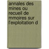 Annales Des Mines Ou Recueil de Mmoires Sur L'Exploitation D door indu France. Commiss