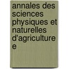 Annales Des Sciences Physiques Et Naturelles D'Agriculture E by De Lyon