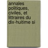Annales Politiques, Civiles, Et Littraires Du Dix-Huitime Si by Unknown