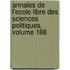 Annales de L'Ecole Libre Des Sciences Politiques, Volume 188