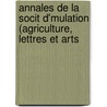 Annales de La Socit D'Mulation (Agriculture, Lettres Et Arts by Ain Soci T. D'mula