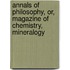 Annals of Philosophy, Or, Magazine of Chemistry, Mineralogy
