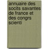 Annuaire Des Socits Savantes de France Et Des Congrs Scienti door France Institut Des Pr