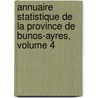 Annuaire Statistique de La Province de Bunos-Ayres, Volume 4 door Buenos Aires Direccin De Estadstica