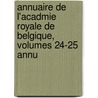 Annuaire de L'Acadmie Royale de Belgique, Volumes 24-25 Annu door Des Lettr Acad mie Royale