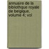 Annuaire de La Bibliothque Royale de Belgique, Volume 4; Vol