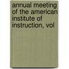 Annual Meeting of the American Institute of Instruction, Vol door Onbekend