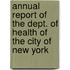 Annual Report Of The Dept. Of Health Of The City Of New York