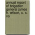 Annual Report of Brigadier General James H. Wilson, U. S. Vo