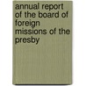Annual Report of the Board of Foreign Missions of the Presby door General Presbyterian Ch