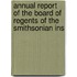 Annual Report of the Board of Regents of the Smithsonian Ins