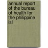 Annual Report of the Bureau of Health for the Philippine Isl by Victor G. Heiser