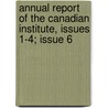 Annual Report of the Canadian Institute, Issues 1-4; Issue 6 door Canadian Institute