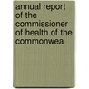 Annual Report of the Commissioner of Health of the Commonwea door Onbekend