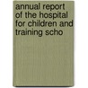 Annual Report of the Hospital for Children and Training Scho door Onbekend