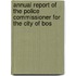 Annual Report of the Police Commissioner for the City of Bos