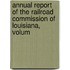 Annual Report of the Railroad Commission of Louisiana, Volum