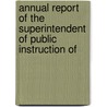 Annual Report of the Superintendent of Public Instruction of by Josiah Little Pickard