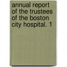 Annual Report of the Trustees of the Boston City Hospital. 1 door Onbekend