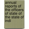 Annual Reports of the Officers of State of the State of Indi door Onbekend