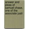 Answer and Pleas of Samuel Chase, One of the Associate Justi by Samuel Chase