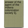 Answer of the Agent of the Indiana Colonization Society £J. by Colonization So