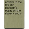 Answer To The Rev. Mr. Clarkson's Essay On The Slavery And C by Gilbert Francklyn