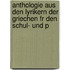 Anthologie Aus Den Lyrikern Der Griechen Fr Den Schul- Und P