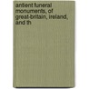 Antient Funeral Monuments, of Great-Britain, Ireland, and th door John Weever
