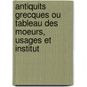 Antiquits Grecques Ou Tableau Des Moeurs, Usages Et Institut door Sir John Robinson