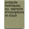 Antiquits Hellniques, Ou, Rpertoire D'Inscriptions Et D'Autr by Alexandros Rizos Rankavs