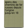 Aperu Des Chemins de Fer Russes Depuis L'Origine Jusqu'en 18 door Lenin Russkoo Teknicheskoo Obschchestvo