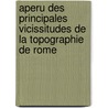 Aperu Des Principales Vicissitudes de La Topographie de Rome door Dsir Raoul-Rochette