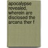 Apocalypse Revealed, Wherein Are Disclosed the Arcana Ther F