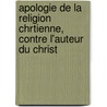 Apologie de La Religion Chrtienne, Contre L'Auteur Du Christ door Bergier