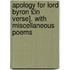 Apology for Lord Byron £In Verse]. with Miscellaneous Poems