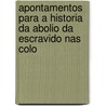 Apontamentos Para A Historia Da Abolio Da Escravido Nas Colo by Unknown
