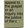 Appeal to the Gospel or an Inquiry Into the Justice of the C door Richard Mant