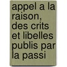 Appel a la Raison, Des Crits Et Libelles Publis Par La Passi door Andr-Christophe Balbany