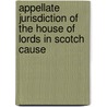Appellate Jurisdiction of the House of Lords in Scotch Cause door Norman Macpherson