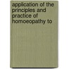 Application of the Principles and Practice of Homoeopathy to door Henry Newell Guernsey