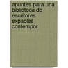Apuntes Para Una Biblioteca de Escritores Expaoles Contempor door Eugenio De Ochoa