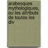 Arabesques Mythologiques, Ou Les Attributs de Toutes Les Div