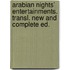 Arabian Nights' Entertainments. Transl. New and Complete Ed.